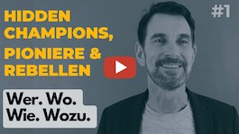 Hidden Champions, Pioniere & Rebellen | 1. Wer. Wo. Wie. Wozu.