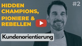 Hidden Champions, Pioniere & Rebellen | 2. Kundenorientierung